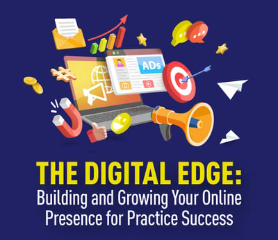 The Digital Edge: Building and Growing Your Online Presence for Practice Success