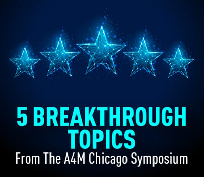 5 Breakthrough Topics From The A4M Chicago Symposium